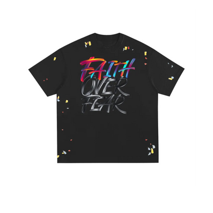 Faith Over Fear: Paint Splatter T-Shirt